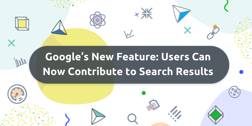 Google’s New Feature Users Can Now Contribute to Search Results